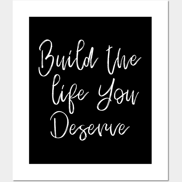 Build The Life You Deserve Wall Art by MIRO-07